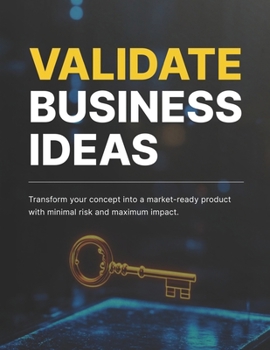 Paperback Validate Business Ideas: Transform your concept into a market-ready product with minimal risk and maximum impact Book