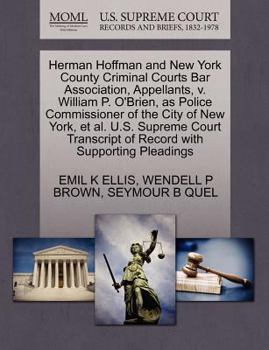 Herman Hoffman and New York County Criminal Courts Bar Association, Appellants, v. William P. O'Brien, as Police Commissioner of the City of New York, ... of Record with Supporting Pleadings