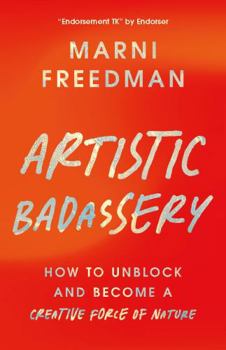 Paperback Artistic Badassery: How to Unblock and Become a Creative Force of Nature Book