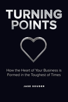 Paperback Turning Points: How the Heart of Your Business is Formed in the Toughest of Times Book