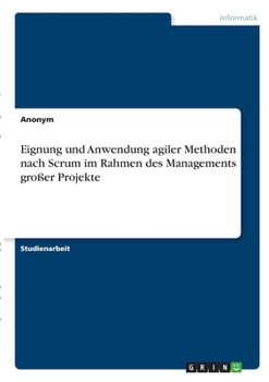 Paperback Eignung und Anwendung agiler Methoden nach Scrum im Rahmen des Managements großer Projekte [German] Book