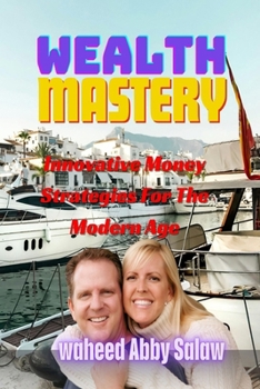 Paperback Wealth Mastery: Innovative Money Strategies For The Modern Age [Large Print] Book