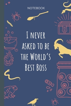 Paperback I never asked to be the World`s Best Boss: Lined Journal, 100 Pages, 6 x 9, Blank Journal To Write In, Gift for Co-Workers, Colleagues, Boss, Friends Book