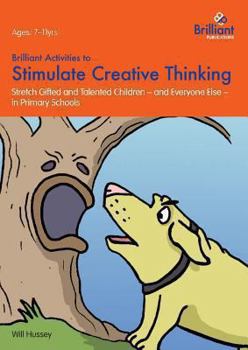 Paperback Brilliant Activities to Stimulate Creative Thinking: Stretch Gifted and Talented Children - And Everyone Else - In Primary Schools Book