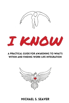 Paperback I Know: A Practical Guide for Awakening to What's Within and Finding Work-Life Integration Book
