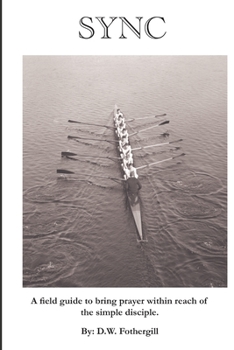 Paperback Sync: A field guide to bring prayer within reach of the simple disciple. Book