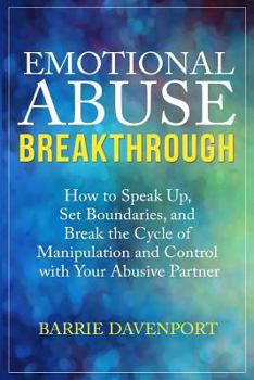 Paperback Emotional Abuse Breakthrough: How to Speak Up, Set Boundaries, and Break the Cycle of Manipulation and Control with Your Abusive Partner Book