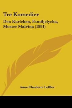 Paperback Tre Komedier: Den Karleken, Familjelycka, Moster Malvina (1891) Book