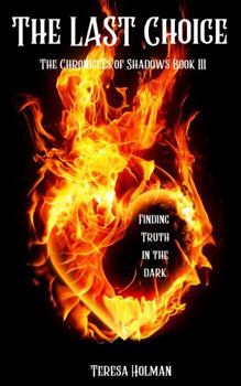 The Last Choice: Finding Truth In The Dark (The Chronicles of the Shadowlands)