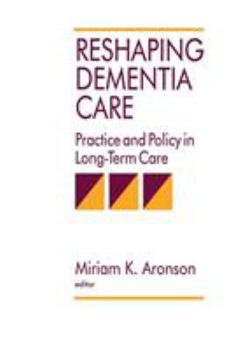 Paperback Reshaping Dementia Care: Practice and Policy in Long-Term Care Book