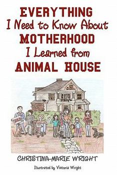Paperback Everything I Need to Know about Motherhood I Learned from Animal House Book