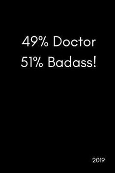 Paperback 49% Doctor 51% Badass! 2019: Funny Banter Page a Day Daily Diary Agenda Scheduler (with Times, to Do and Notes Sections370 Pages) Book