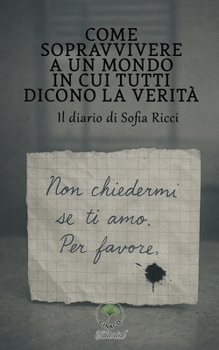 Come sopravvivere a un mondo in cui tutti dicono la verità: Il diario di Sofia Ricci (Italian Edition)