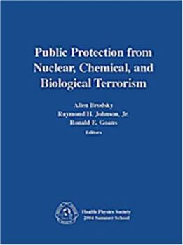 Hardcover Public Protection from Nuclear, Chemical, and Biological Terrorism: Health Physics Society 2004 Summer School Book