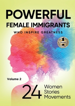 Paperback POWERFUL FEMALE IMMIGRANTS Volume 2: 24 Women 24 Stories 24 Movements Book