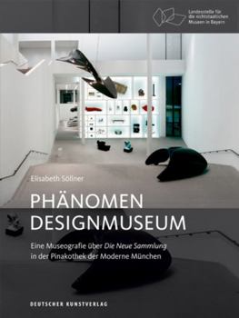 Paperback Phänomen Designmuseum: Eine Museografie Über Die Neue Sammlung in Der Pinakothek Der Moderne München [German] Book