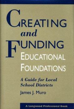 Hardcover Creating and Funding Educational Foundations: A Guide for Local School Districts Book