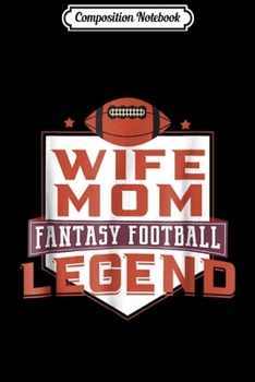 Paperback Composition Notebook: Funny Fantasy Football Draft League Wife Mom Legend Journal/Notebook Blank Lined Ruled 6x9 100 Pages Book