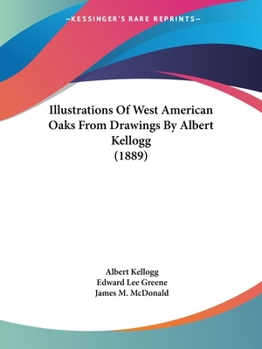 Paperback Illustrations Of West American Oaks From Drawings By Albert Kellogg (1889) Book