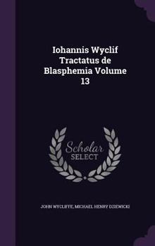 Hardcover Iohannis Wyclif Tractatus de Blasphemia Volume 13 Book