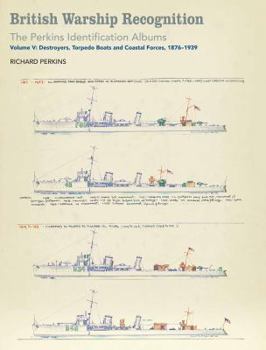 Hardcover British Warship Recognition: The Perkins Identific: Volume V: Destroyers, Torpedo Boats and Coastal Forces, 1876-1939 Volume 5 Book