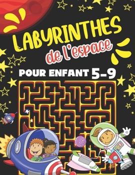 Paperback Labyrinthe de l'espace Pour Enfant 5-9: Livre Labyrinthe Pour Enfant 5-7 Et 7-9 ans. Cahier d'Activités Amusant Pour Enfants de 4-8 Et 6-9 ans. Explor [French] Book