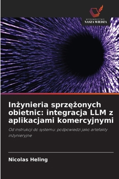 Inzynieria sprzezonych obietnic: integracja LLM z aplikacjami komercyjnymi (Polish Edition)