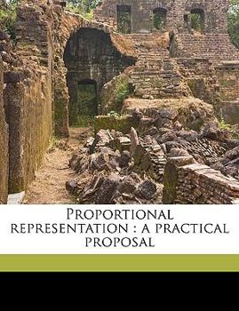 Paperback Proportional Representation: A Practical Proposal Volume Talbot Collection of British Pamphlets Book