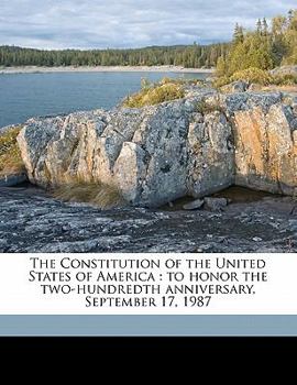 The Constitution of the United States of America: To Honor the Two-Hundredth Anniversary, September 17, 1987
