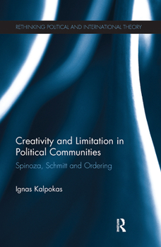 Paperback Creativity and Limitation in Political Communities: Spinoza, Schmitt and Ordering Book