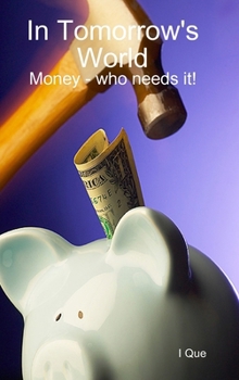 Hardcover In Tomorrow's World: Money - who needs it! Book