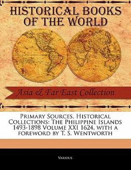 Paperback Primary Sources, Historical Collections: The Philippine Islands 1493-1898 Volume XXI 1624, with a Foreword by T. S. Wentworth Book
