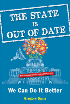 Paperback The State Is Out of Date: We Can Do It Better Book