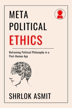 Paperback Meta-Political Ethics: Reframing Political Philosophy in a Post-Human Age Book