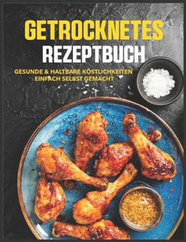 Paperback Getrocknetes Rezeptbuch: Gesunde & haltbare Köstlichkeiten einfach selbst gemacht [German] Book