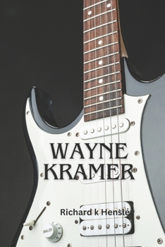 Paperback Wayne Kramer: Wayne Kramer: An Iconic Sonic Rebel Richard Book