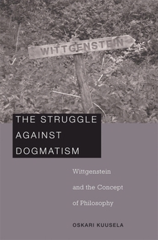 Hardcover Struggle Against Dogmatism: Wittgenstein and the Concept of Philosophy Book