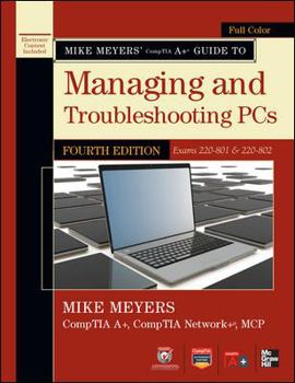 Paperback Mike Meyers' Comptia A+ Guide to Managing and Troubleshooting PCs, 4th Edition (Exams 220-801 & 220-802) Book