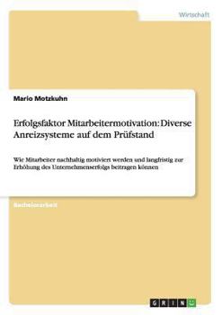 Paperback Erfolgsfaktor Mitarbeitermotivation. Diverse Anreizsysteme auf dem Prüfstand: Wie Mitarbeiter nachhaltig motiviert werden und langfristig zur Erhöhung [German] Book