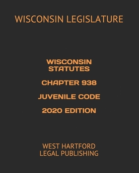 Paperback Wisconsin Statutes Chapter 938 Juvenile Code 2020 Edition: West Hartford Legal Publishing Book