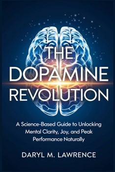 Paperback The Dopamine Revolution: A Science-Based Guide to Unlocking Mental Clarity, Joy, and Peak Performance Naturally Book