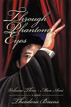 Through Phantom Eyes: Volume Three - Book #3 of the Through Phantom Eyes