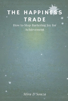 Paperback The Happiness Trade: How to Stop Bartering Joy for Achievement Book