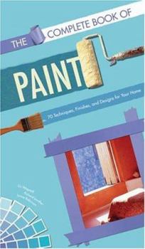 Paperback The Complete Book of Paint: 70 Techniques, Finishes, and Designs for Your Home Book