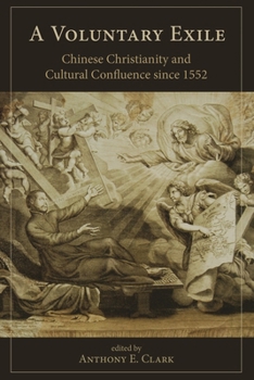 A Voluntary Exile: Chinese Christianity and Cultural Confluence Since 1552 - Book  of the Studies in Christianity in China