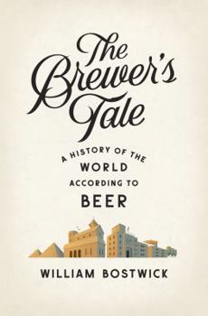 Hardcover The Brewer's Tale: A History of the World According to Beer Book