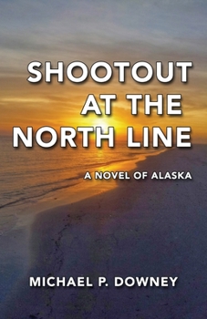 Shootout at the North Line: A Novel of Alaska