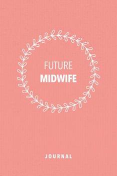 Paperback Future Midwife Journal Notebook Gift For Midwifery Student Book