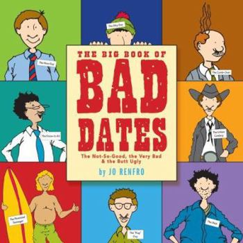 The Big Book of Bad Dates: The Not-So-Good, the Very Bad, & the Butt Ugly