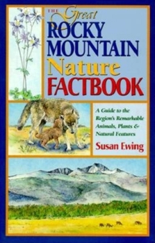 Paperback The Great Rocky Mountain Nature Factbook: A Guide to the Region's Remarkable Animals, Plants & Natural Features Book